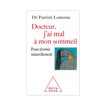 Docteur, j'ai mal à mon sommeil : Pour dormir naturellement de Patrick Lemoine